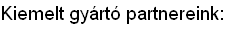 Kiemelt gyártóink: